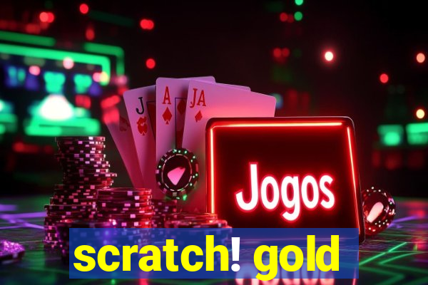 scratch! gold